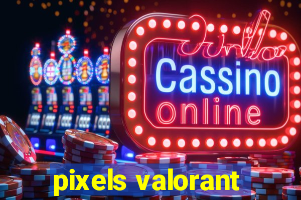 pixels valorant